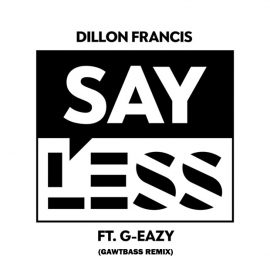 GAWTBASS Releases Trap Remix of Dillon Francis – Say Less ft. G-Eazy