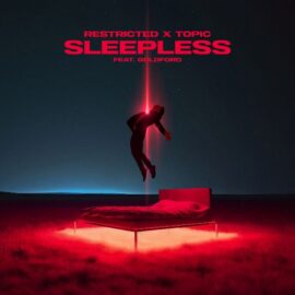 RESTRICTED AND TOPIC UNITE ON ELECTRIFYING NEW TRACK ‘SLEEPLESS’