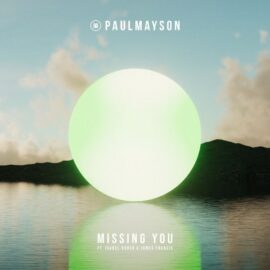 PAUL MAYSON PUSHES BOUNDARIES WITH ECLECTIC HOUSE SINGLE ‘MISSING YOU’ & ANNOUNCES DEBUT ALBUM