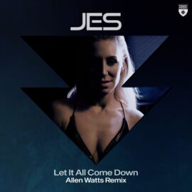 DREAMS UNLEASHED: ALLEN WATTS REMIXES JES’ ‘LET IT ALL COME DOWN’