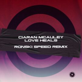 “RONSKI SPEED’S ENCHANTING REMIX OF CIARAN MCAULEY’S ‘LOVE HEALS'”