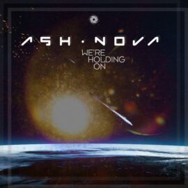 ASH NOVA’S LATEST: “WE’RE HOLDING ON” ON BLACK HOLE IMPRINT