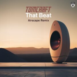 TOMCRAFT’S “THAT BEAT” JUST GOT A DESERVED REMAKE BY AIRSCAPE