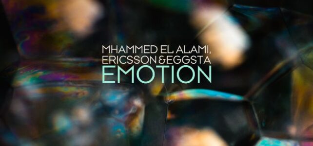 MHAMMED EL ALAMI, ERICSSON & EGGSTA PRESENT THEIR NEW SINGLE “EMOTION”