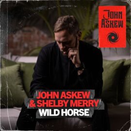 JOHN ASKEW & SHELBY MERRY – WILD HORSE (ORIGINAL & SISKIN REMIX)