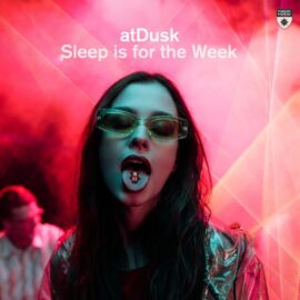 “SLEEP IS FOR THE WEEK” IS HOW ATDUSK KEEPS US DANCING