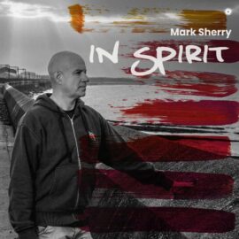 MARK SHERRY DROPS HIGH-ENERGY REMAKE OF 1991 CLASSIC “IN SPIRIT”