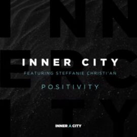 Inner City Return With Vocal House Anthem ‘Positivity’, Featuring Steffanie Christi’an, Including Todd Terry & Chuck Daniels Remixes Inner City Return With Vocal House Anthem ‘Positivity’, Featuring Steffanie Christi’an, Including Todd Terry & Chuck Daniels Remixes